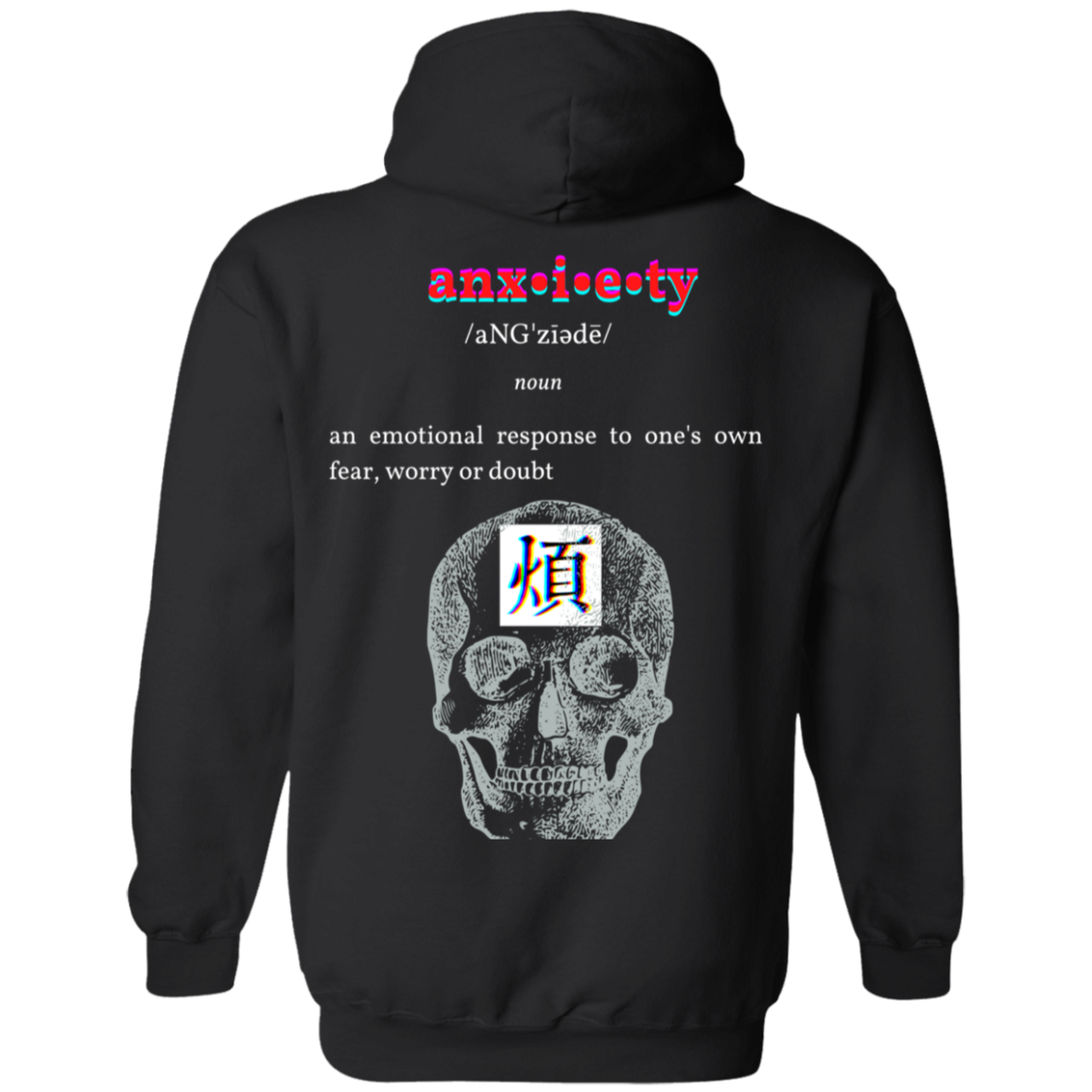 (back) from top to bottom it reads: anx•i•e•ty /aNG'ziadè/ noun an emotional response to one's own fear, worry or doubt. below the text, there's a skull with the kanji for anxiety in japanese in the center of it.